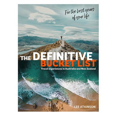 Definitive Bucket List : Travel Experiences in Australia and New Zealand for the Best Years of Your Life - Happy Valley Lee Atkinson Book