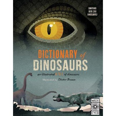Dictionary of Dinosaurs : An Illustrated A to Z of Every Dinosaur Ever Discovered - Happy Valley Natural History Museum, Dieter Braun Book