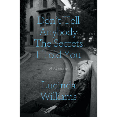 Don't Tell Anybody The Secrets I Told You (Paperback Edition) - Lucinda Williams