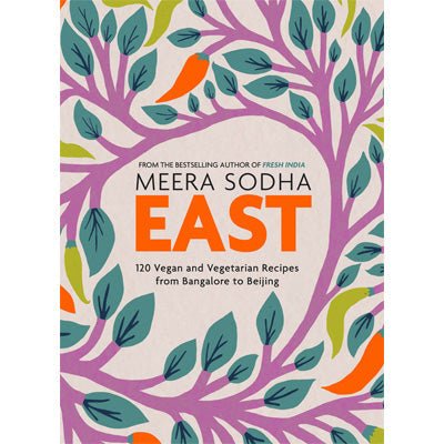 East : 120 Vegetarian and Vegan Recipes From Bombay to Bangkok - Happy Valley Meera Sodha Book