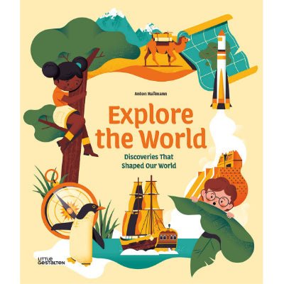 Explore the World : Discoveries That Shaped Our World - Happy Valley Anton Hallmann, Gestalten Book