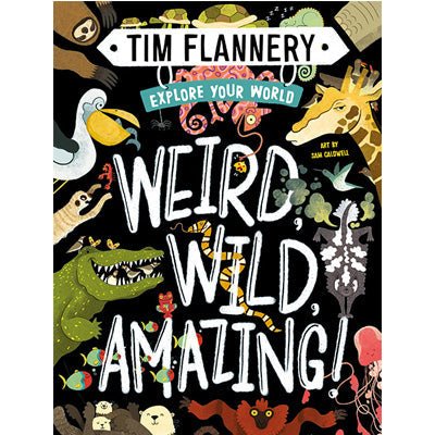 Explore Your World : Weird, Wild, Amazing! - Happy Valley Tim Flannery, Sam Caldwell Book