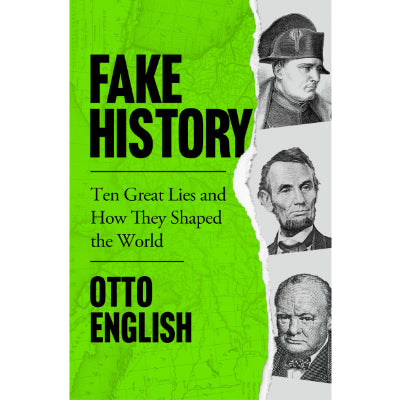 Fake History : Ten Great Lies and How They Shaped the World -  Otto English