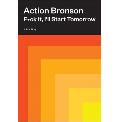 F*ck It, I'll Start Tomorrow : A True Story - Happy Valley Action Bronson Book