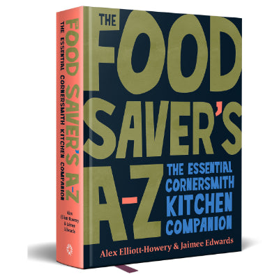 Food Saver's A-Z The essential Cornersmith kitchen companion -  Alex Elliott-Howery, Jaimee Edwards