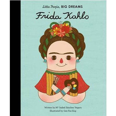 Frida Kahlo : Little People, Big Dreams (Larger Format) - Happy Valley Isabel Sanchez Vegara, Eng Gee Fan Book