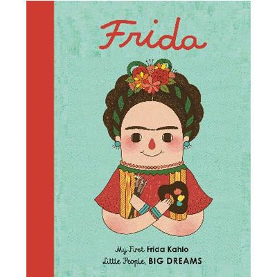Frida Kahlo: Little People Big Dreams (Small Boardbook Edition) - Happy Valley Isabel Sanchez Vegara, Eng Gee Fan Book