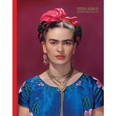 Frida Kahlo : Making Her Self Up - Happy Valley Claire Wilcox, Circe Henestrosa Book