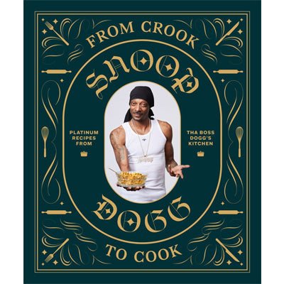 From Crook to Cook : Platinum Recipes from Tha Boss Dogg's Kitchen - Happy Valley Snoop Dogg Book