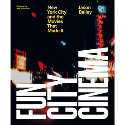 Fun City Cinema : New York City and the Movies that Made It - Happy Valley Jason Bailey Book