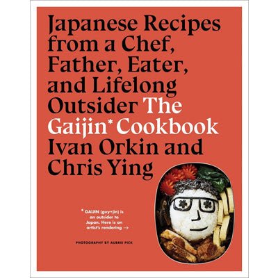 Gaijin Cookbook : Japanese Recipes from a Chef, Father, Eater and Lifelong Outsider - Happy Valley Ivan Orkin, Chris Ying