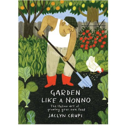 Garden Like a Nonno : The Italian Art of Growing Your Own Food - Happy Valley Jaclyn Crupi Book