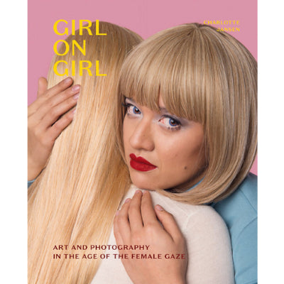 Girl on Girl : Art and Photography in the Age of the Female Gaze - Charlotte Jansen