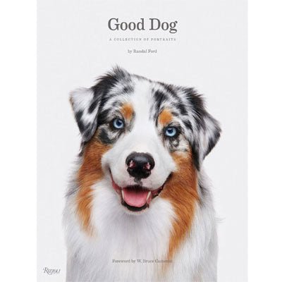 Good Dog! A Collection Of Portraits - Happy Valley Randal Ford Book