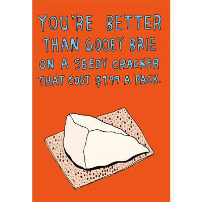 Able & Game Card - You're Better Than Gooey Brie On A Seedy Cracker