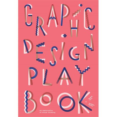 Graphic Design Play Book : An Exploration of Visual Thinking - Happy Valley Sophie Cure, Aurelien Farina Book