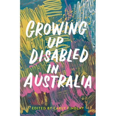 Growing Up Disabled in Australia - Happy Valley Carly Findlay Book