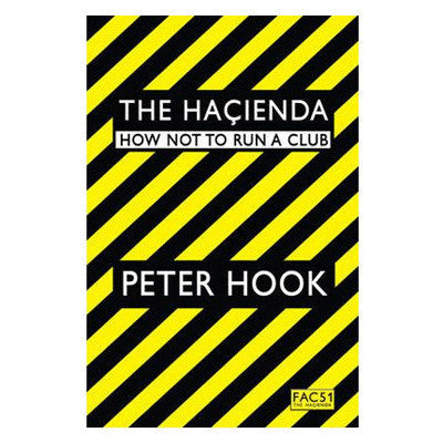 Hacienda : How Not to Run a Club - Peter Hook