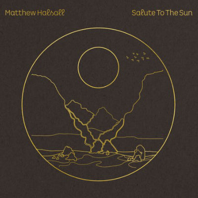 Halsall, Matthew - Salute to the Sun (Vinyl)