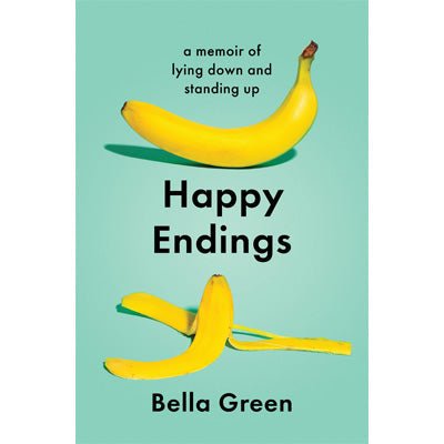 Happy Endings : A Memoir Of Lying Down and Standing Up - Happy Valley Bella Green Book