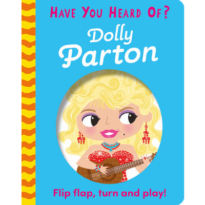Have You Heard Of?: Dolly Parton (Flip Flap, Turn and Play!) - Pat-a-Cake