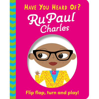 Have You Heard Of?: RuPaul Charles (Flip Flap, Turn and Play!) - Pat-a-Cake