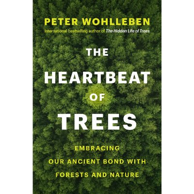 Heartbeat of Trees : Embracing Our Ancient Bond with Forests and Nature - Happy Valley Peter Wohlleben Book