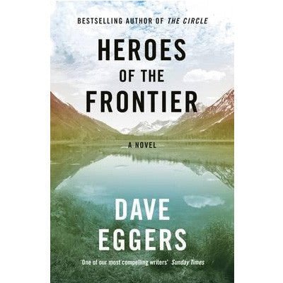 Heroes Of The Frontier - Happy Valley Dave Eggers Book