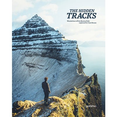 Hidden Tracks : Hiking Adventures Off the Beaten Path - Happy Valley Gestalten Book