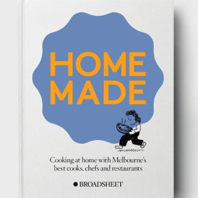 Home Made : Cooking At Home With Melbourne’s Best Chefs, Cooks and Restaurants (Broadsheet) - Happy Valley Broadsheet Book