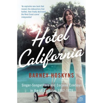 Hotel California : Singer-Songwriters And Cocaine Cowboys In The LA Canyon 1967-1976 - Happy Valley Barney Hoskyns Book