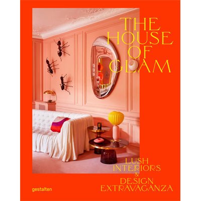 House of Glam : Lush Interiors and Design Extravaganza - Happy Valley Gestalten Book