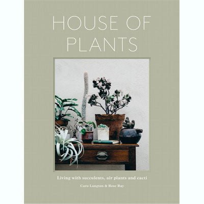 House of Plants: Living with Succulents, Air Plants and Cacti - Happy Valley Rose Ray, Caro Langton, Erika Rax Book
