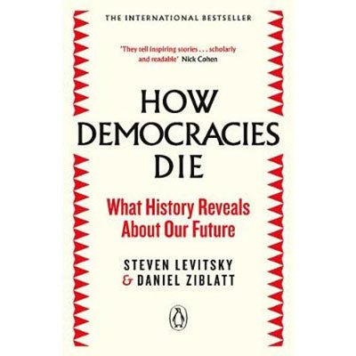 How Democracies Die : What History Reveals About Our Future - Happy Valley Steve Levitsky, Daniel Ziblatt Book