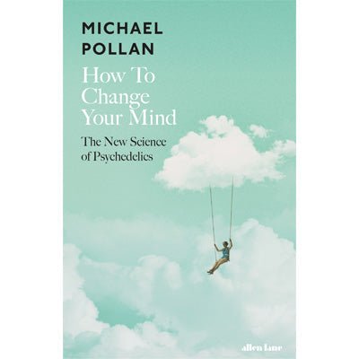 How To Change Your Mind: The New Science of Psychedelics (Paperback) - Happy Valley Michael Pollan Book