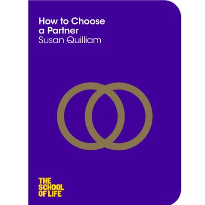 How to Choose a Partner : The School Of Life - Happy Valley The School Of Life, Susan Quilliam Book
