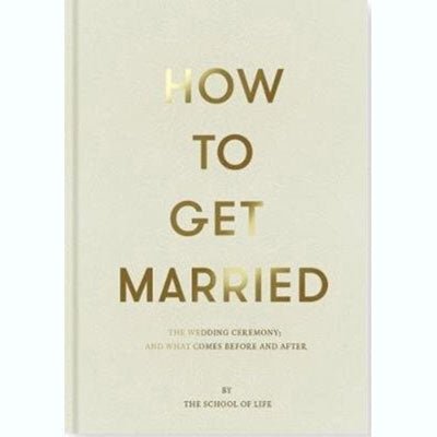 How To Get Married - The School Of Life Press - Happy Valley The School Of Life Book
