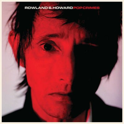 Howard, Rowland S. - Pop Crimes (Vinyl) - Happy Valley Rowland S. Howard Vinyl