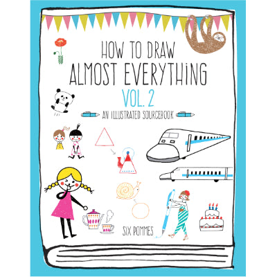 How to Draw Almost Everything - Volume 2 An Illustrated Sourcebook - Six Pommes