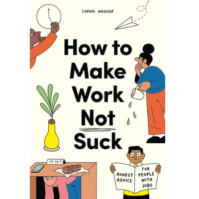 How to Make Work Not Suck - Carina Maggar