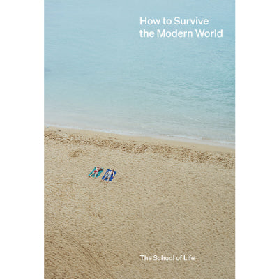 How to Survive the Modern World - Happy Valley The School Of Life Book
