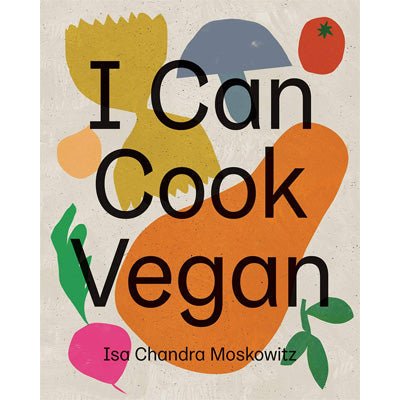 I Can Cook Vegan - Happy Valley Isa Chandra Moskowitz Book