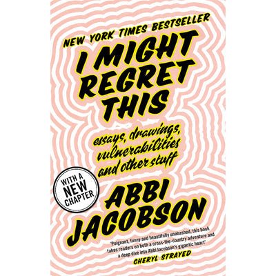 I Might Regret This : Essays, Drawings, Vulnerabilities and Other Stuff - Happy Valley Abbi Jacobson Book