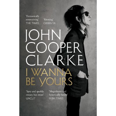 I Wanna Be Yours (Paperback) - Happy Valley John Cooper Clarke Book