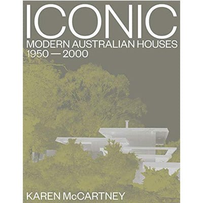 Iconic : Modern Australian Houses 1950-2000 - Happy Valley Karen McCartney Book