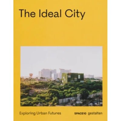 Ideal City : Exploring Urban Features - Happy Valley Space10, Gestalten Book