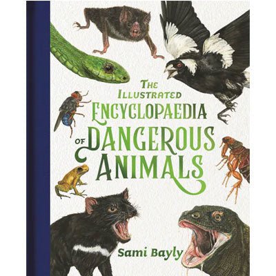 Illustrated Encyclopaedia of Dangerous Animals - Happy Valley Sami Bayly Book