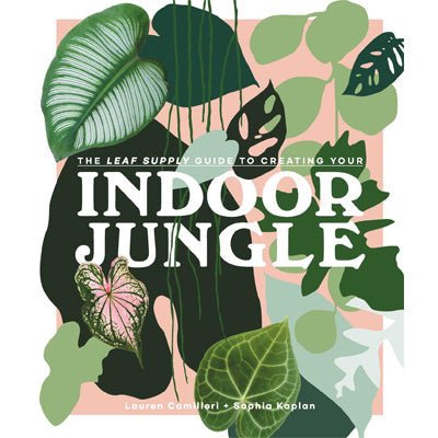 Indoor Jungle : A guide for growing and styling foliage in your home - Happy Valley Sophia Kaplan, Lauren Camilleri Book