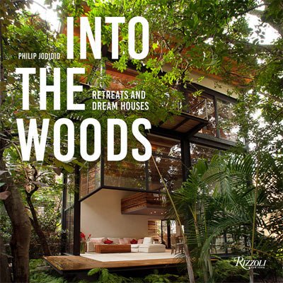 Into the Woods : Retreats and Dream Houses - Happy Valley Philip Jodidio Book