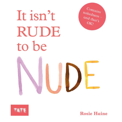It Isn't Rude to be Nude -  Rosie Haine